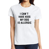 I Can't Have Kids, My Dog Is Allergic Tee
