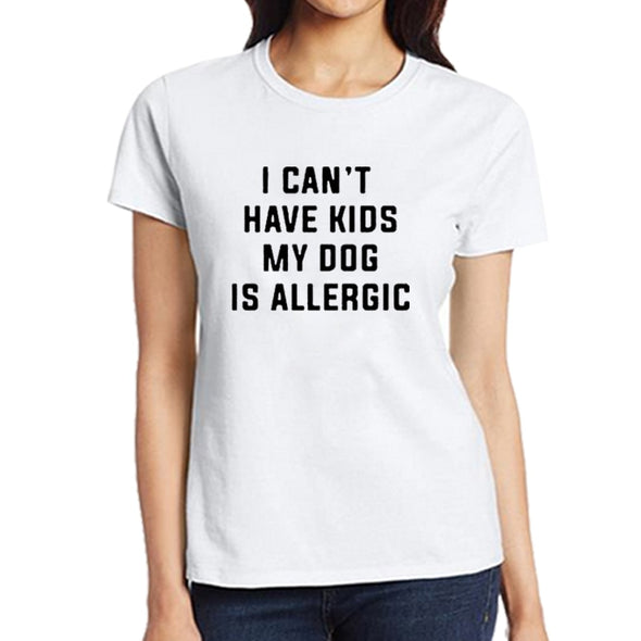 I Can't Have Kids, My Dog Is Allergic Tee