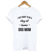 I Just Want To Be A Stay At Home Dog Mom Tee