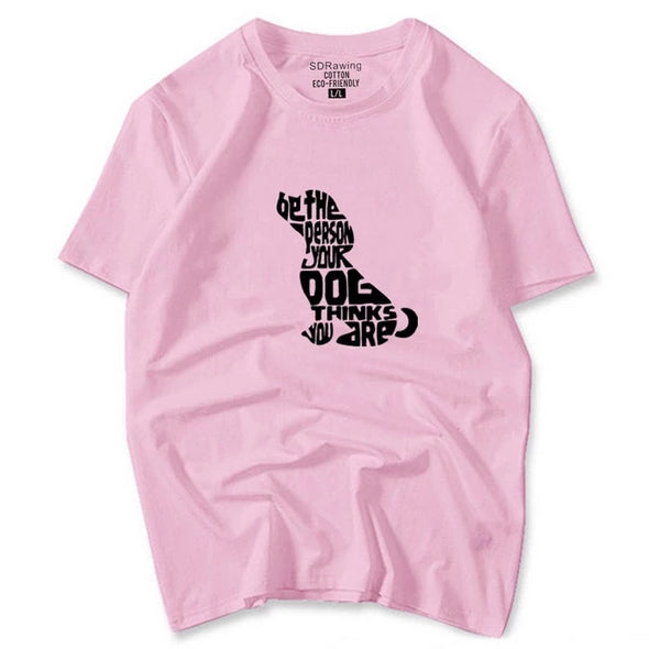 Be The Person Your Dog Thinks You Are Tee