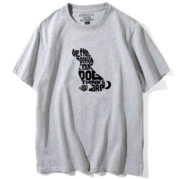 Be The Person Your Dog Thinks You Are Tee