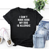 I Can't Have Kids, My Dog Is Allergic Tee