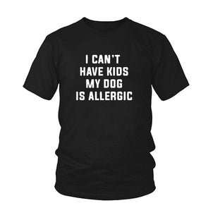 I Can't Have Kids, My Dog Is Allergic Tee