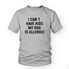 I Can't Have Kids, My Dog Is Allergic Tee