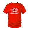 I Can't Have Kids, My Dog Is Allergic Tee