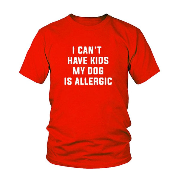 I Can't Have Kids, My Dog Is Allergic Tee