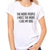 The More People I Meet, The More I Like My Dog Tee