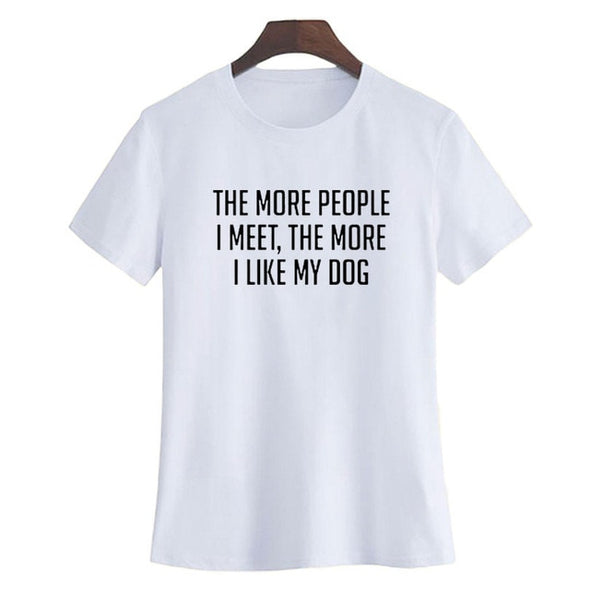 The More People I Meet, The More I Like My Dog Tee